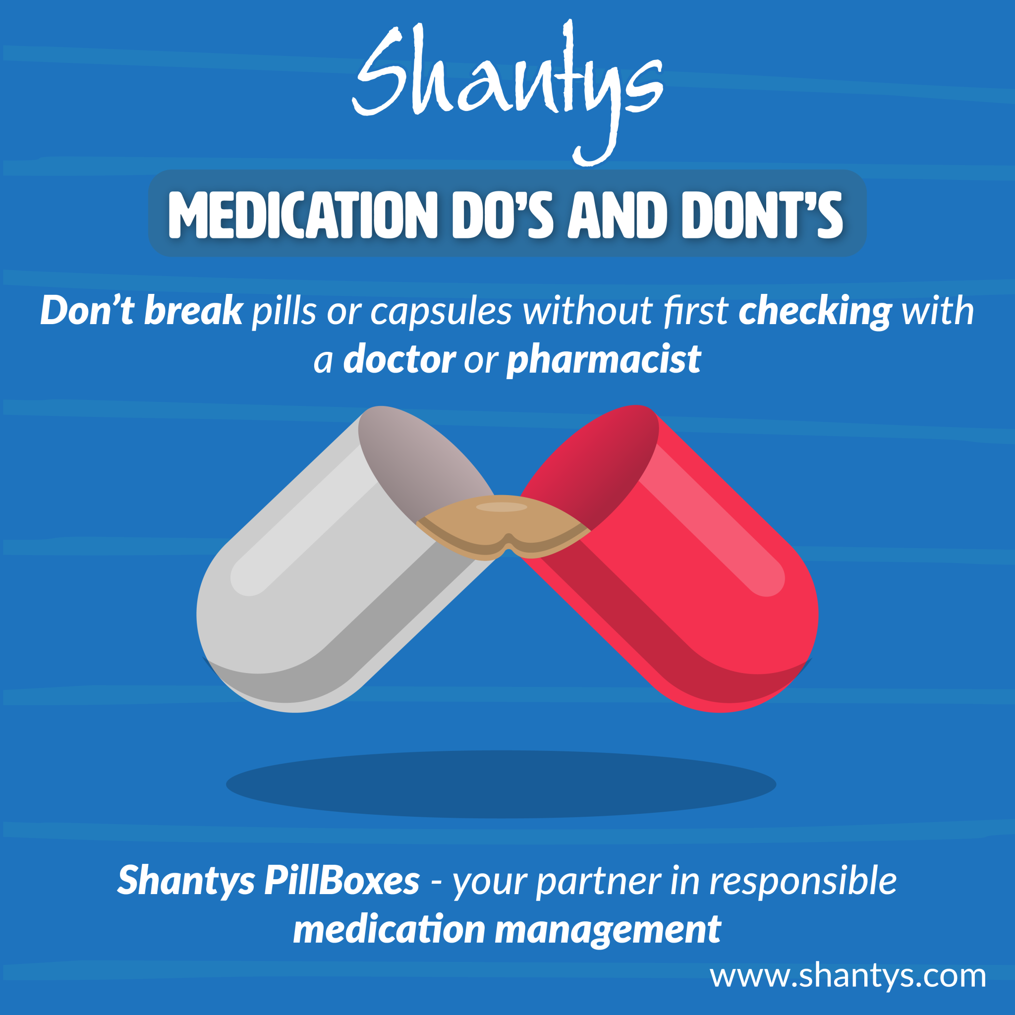 Medication Do’s and Don’ts Don’t break pills without first checking
